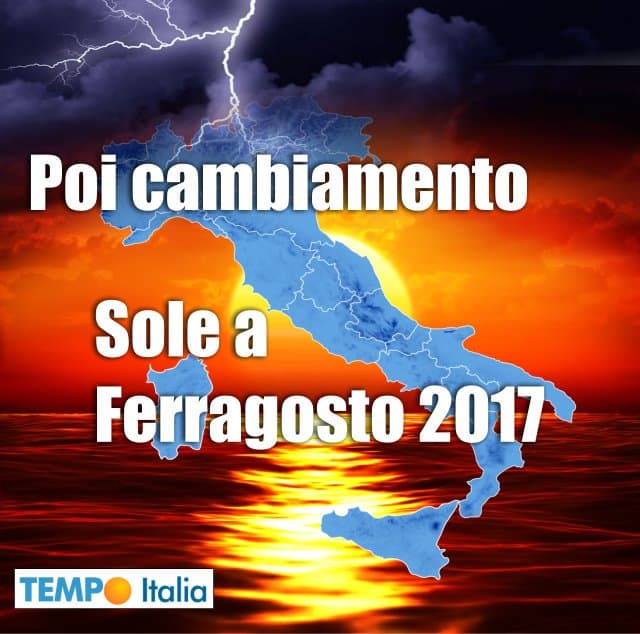 METEO: il caldo della settimana di Ferragosto, poi cambiamento