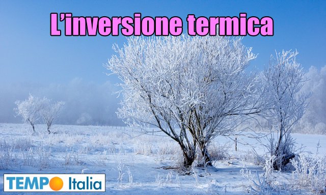 L'importanza delle inversioni termiche negli scenari meteo 9 L’importanza delle inversioni termiche negli scenari meteo