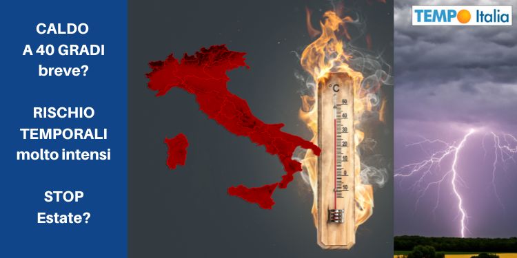 Forte ondata di caldo anche a 40 gradi. Durata. Rottura estiva, forse con temporali intensi