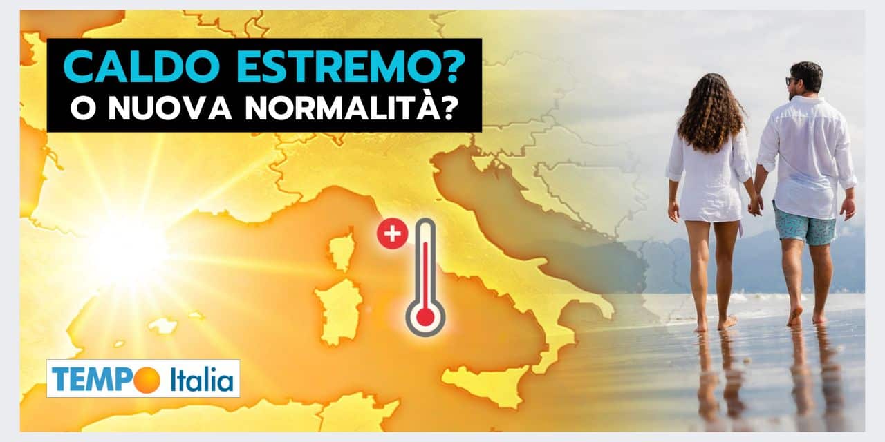 CALDO PAZZESCO, ma ha senso parlare di meteo estremo?