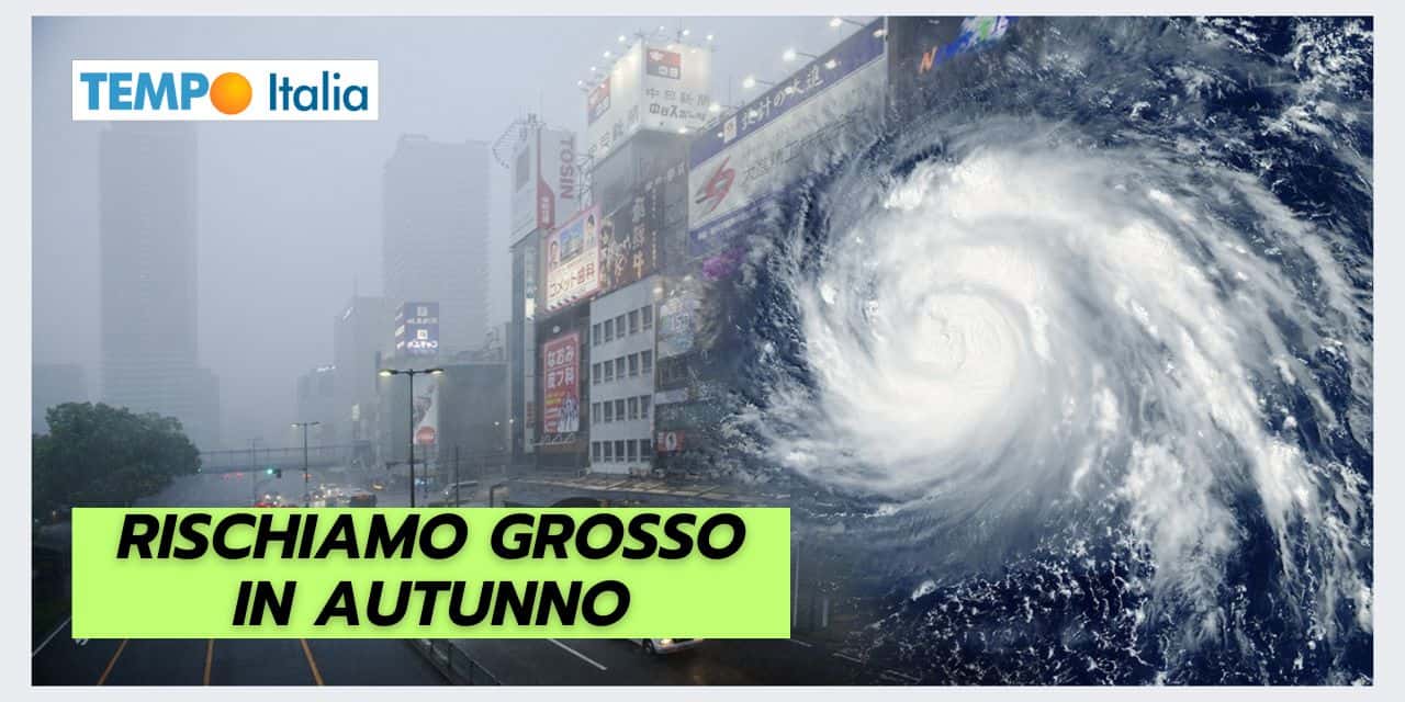 Un Autunno dal meteo tempestoso? RISCHIAMO GROSSO se…