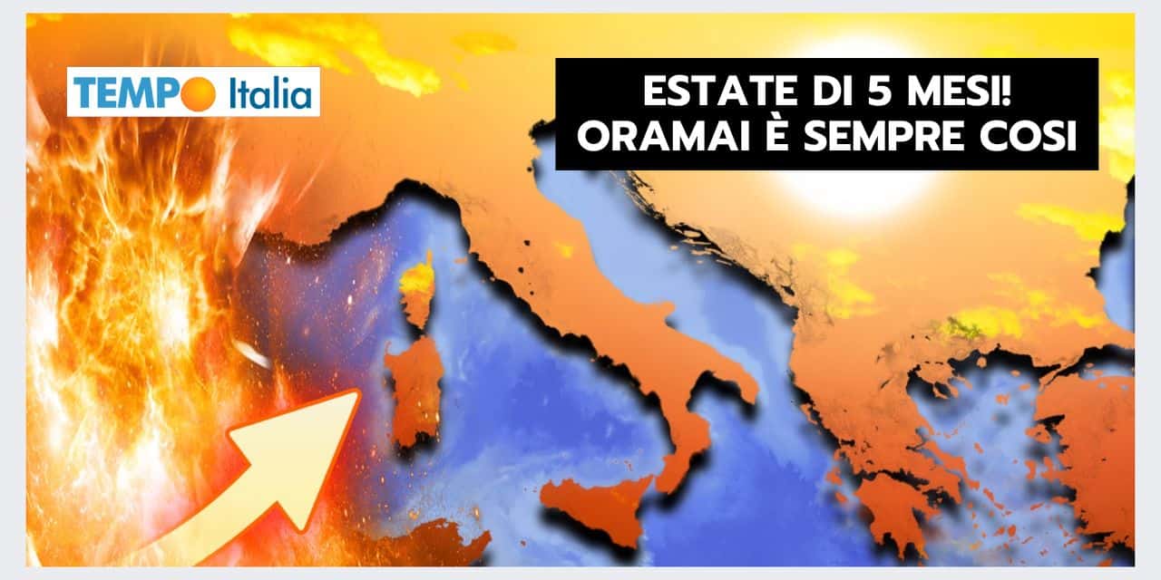 Meteo, questa ESTATE CHE DURERA’ 5 MESI: la nuova normalità