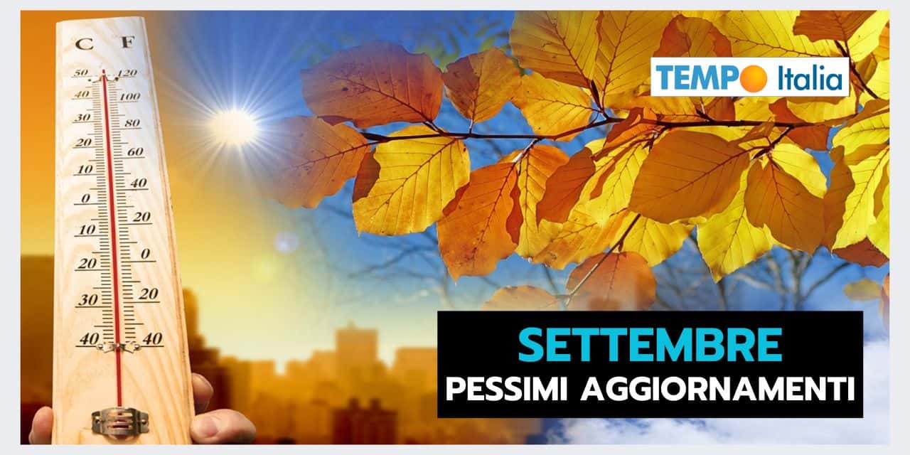 SETTEMBRE come Agosto? Una CATASTROFE meteo