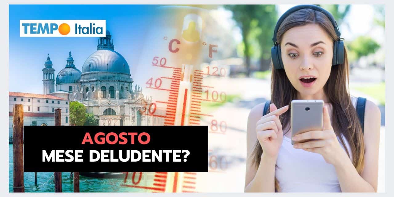 AGOSTO: ennesimo mese pieno di delusioni meteo