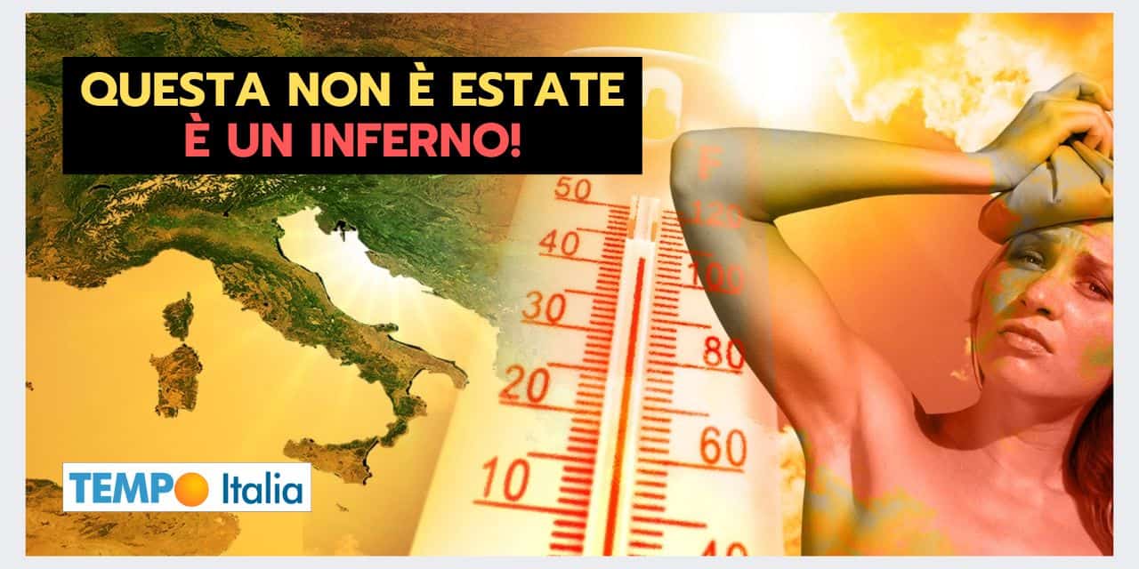 Meteo ITALIA: non è più Estate, è un INFERNO
