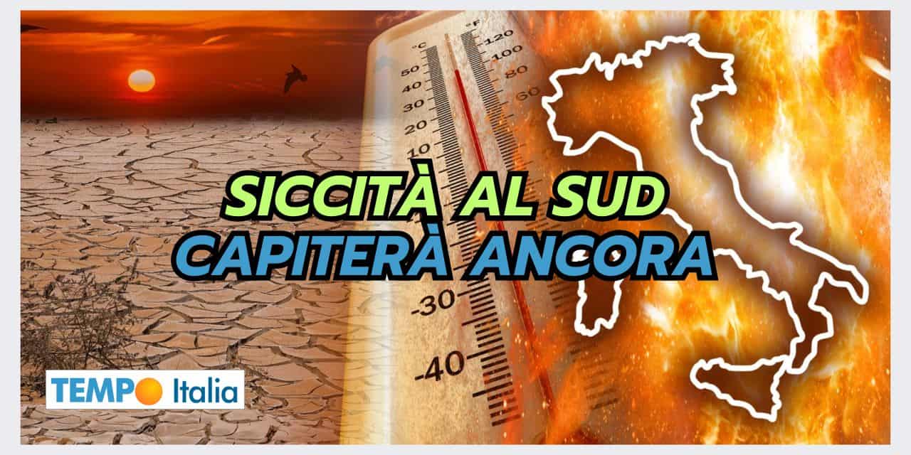 SICCITA’ AL SUD: un fenomeno meteo che ritornerà ancora