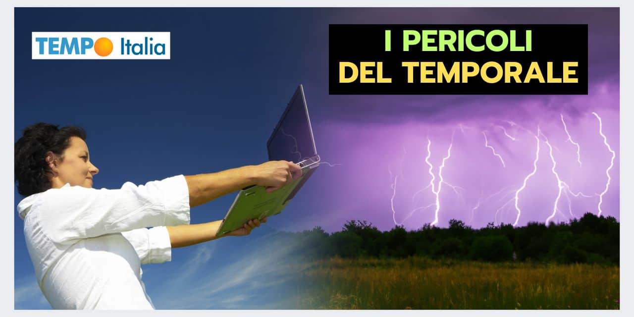 TEMPORALI: un vademecum ESSENZIALE per evitare i pericoli meteo