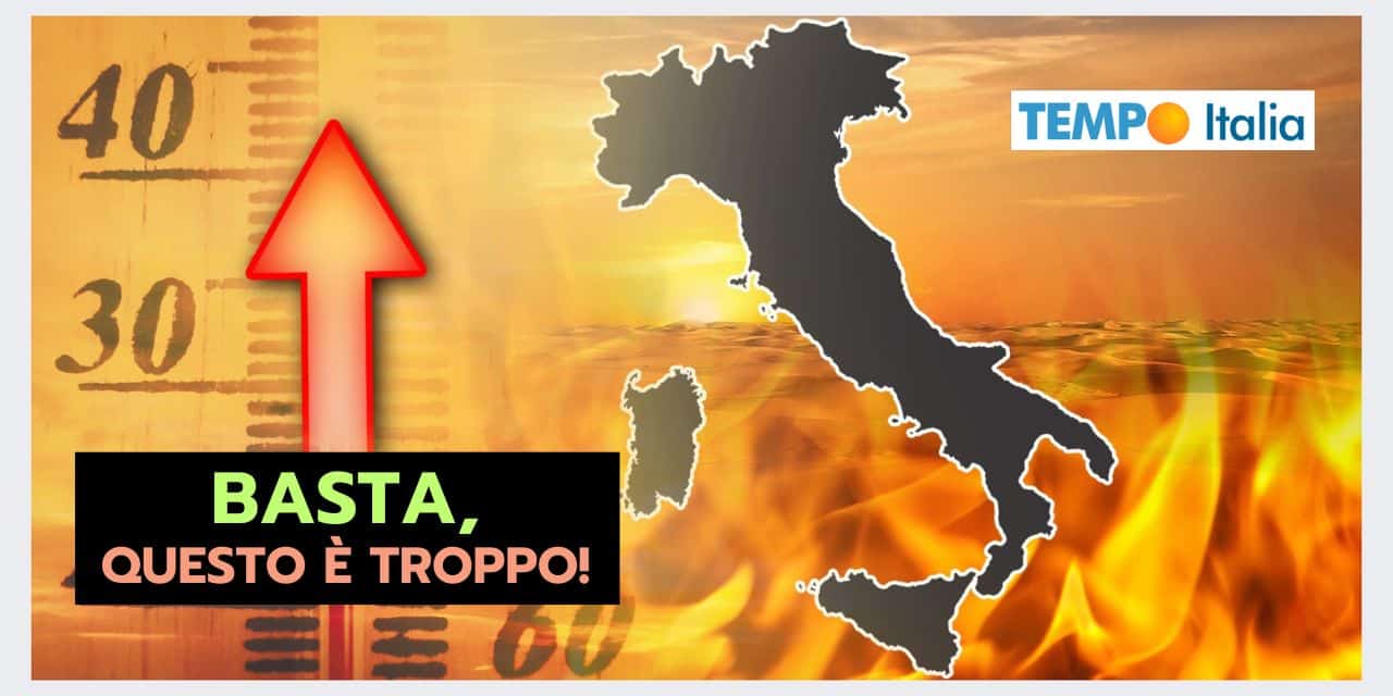 Meteo rovente: questo è troppo, ne siamo stufi