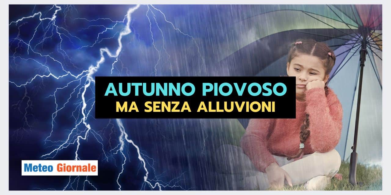 Autunno: serve un meteo piovoso ma non alluvionale