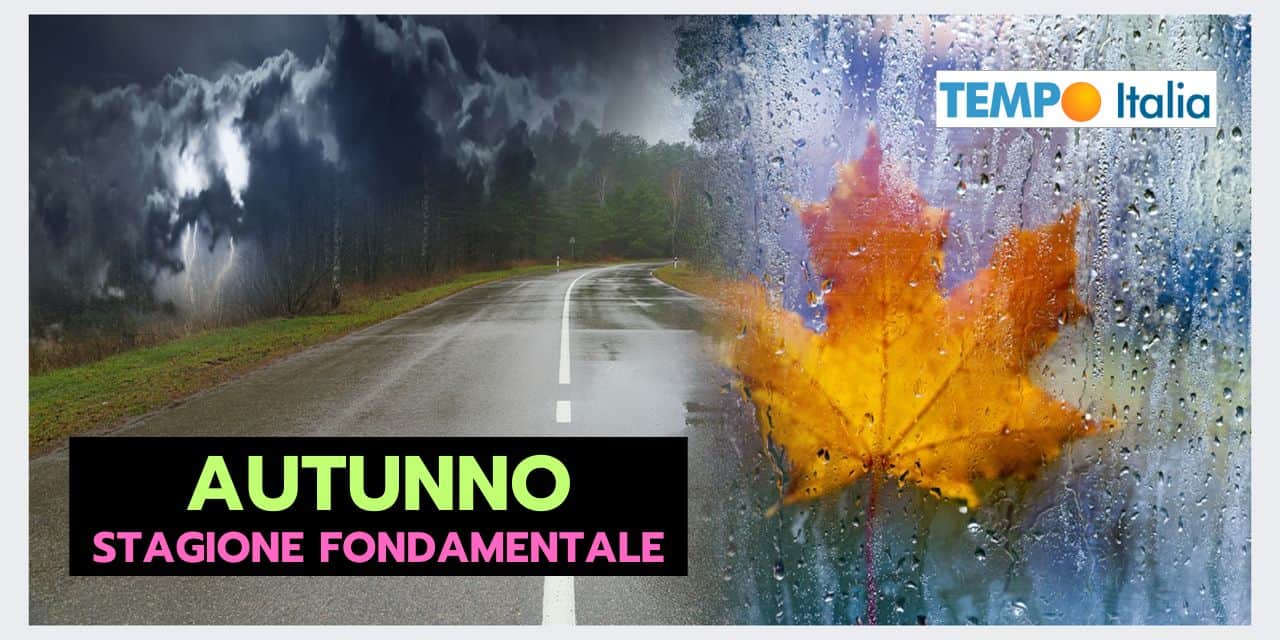 Meteo Autunno: una stagione su cui puntiamo tutto 2 Copia di Copia di BOMBE DI GRANDINE 2024 08 26T165528.917