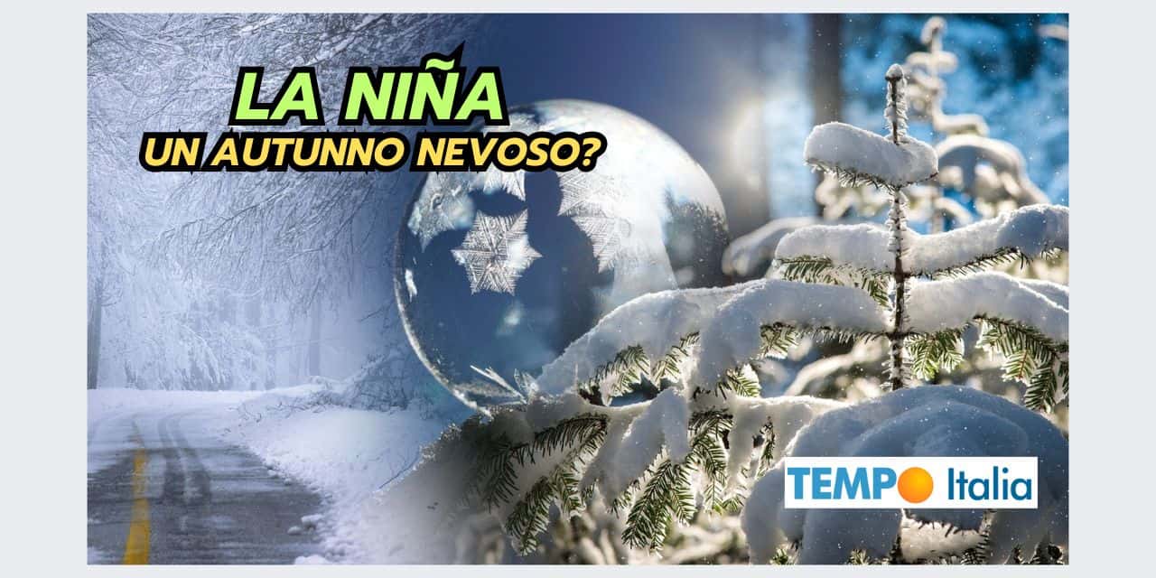 La Niña influenzerà PESANTEMENTE il meteo autunnale in Europa 2 Copia di Copia di BOMBE DI GRANDINE 2024 08 26T171232.336