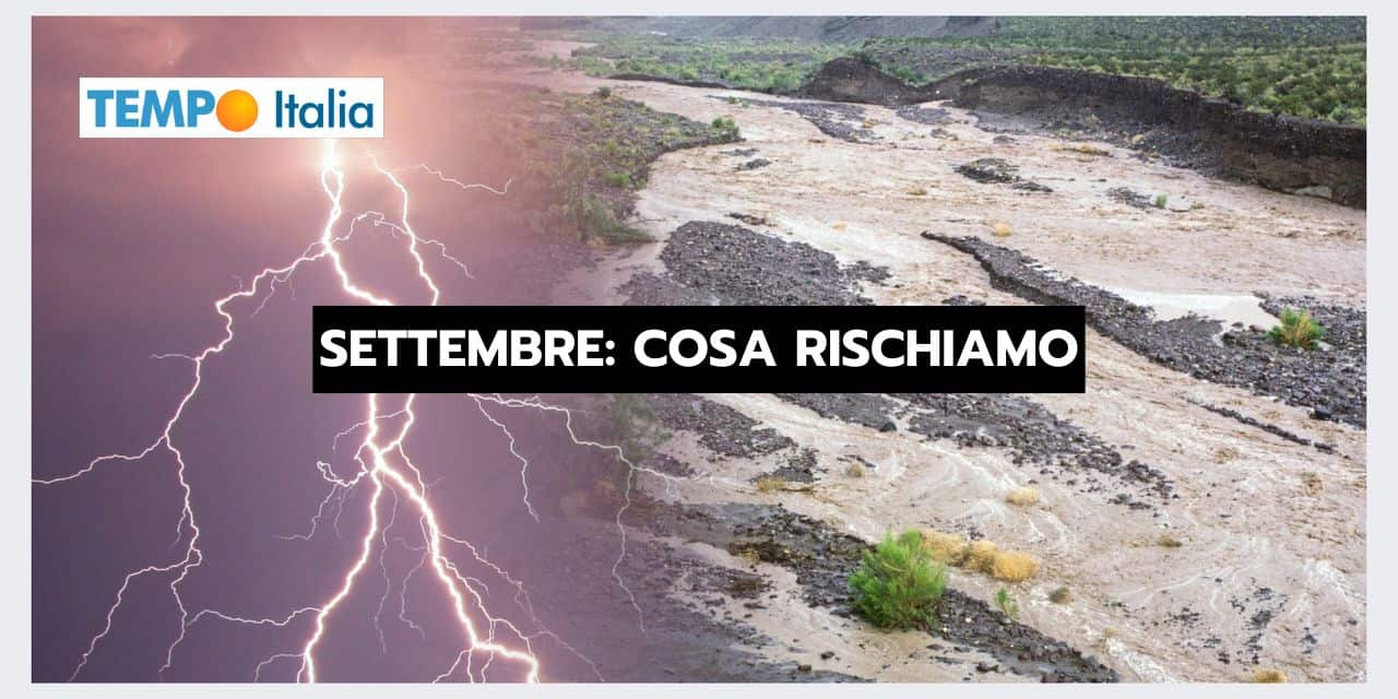 Settembre: rischiamo grosso con un meteo a strappi