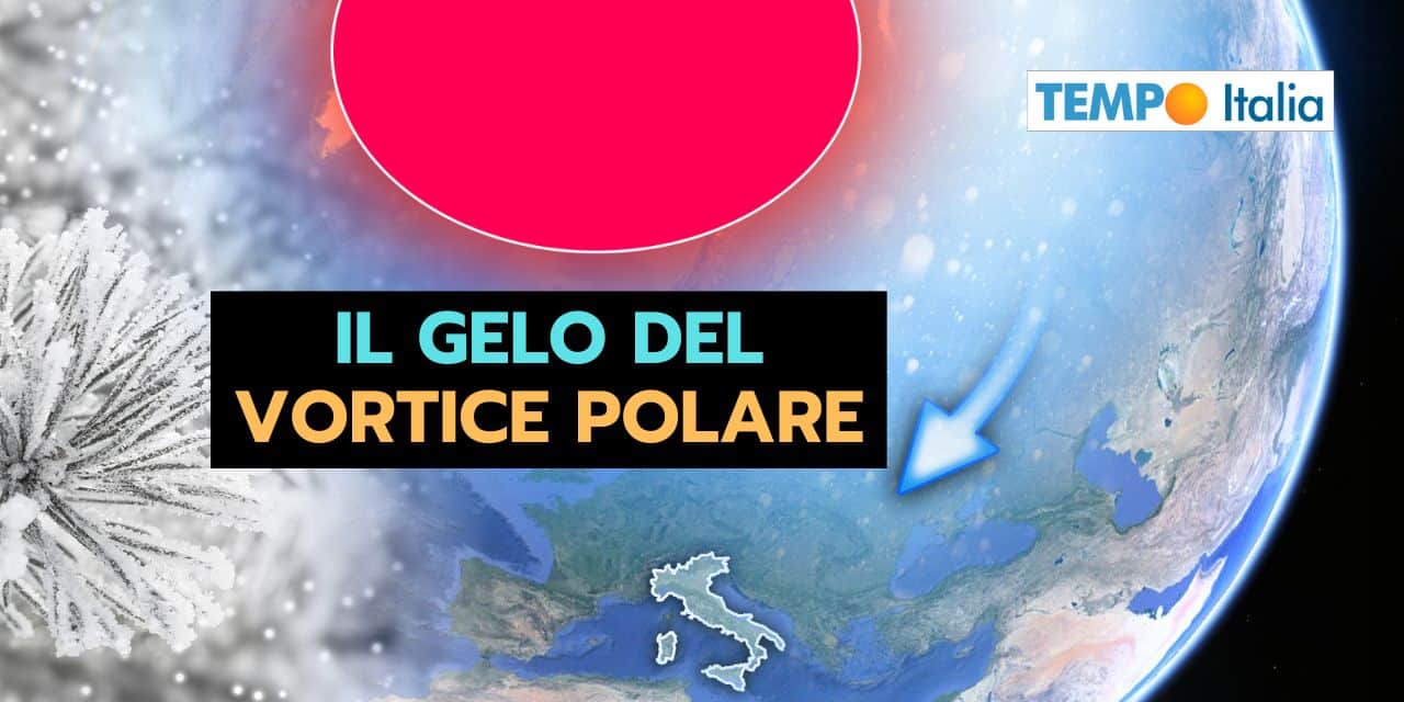 Meteo Dicembre-Febbraio stravolto dal VORTICE POLARE