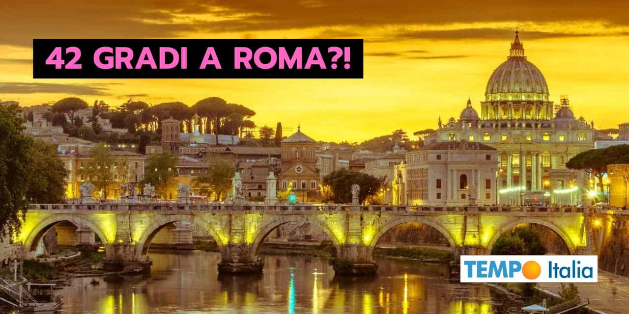 42 gradi a Roma? Affermazione meteo pubblicata in passato, piena di ...
