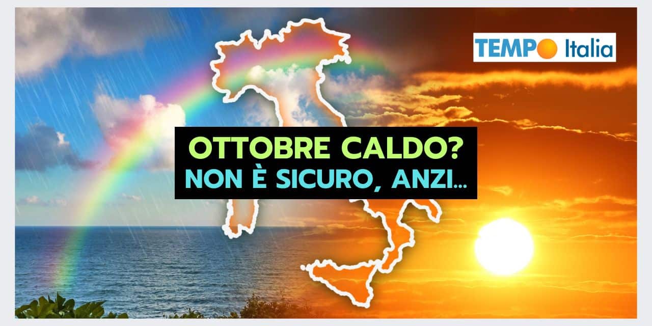 Caldo in Ottobre? Ipotesi meteo sempre meno gettonata