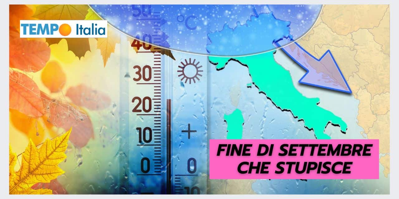 Settembre conclude con un meteo INASPETTATO
