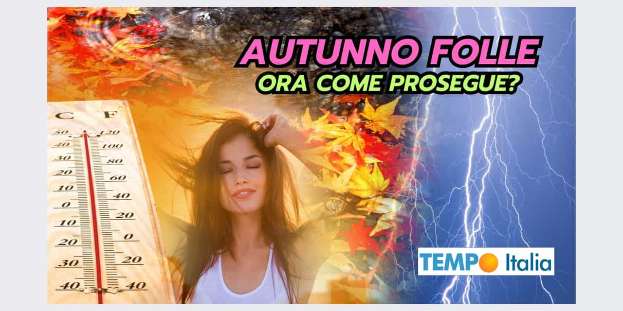 Autunno 2024 dal meteo folle! Come continuerà?