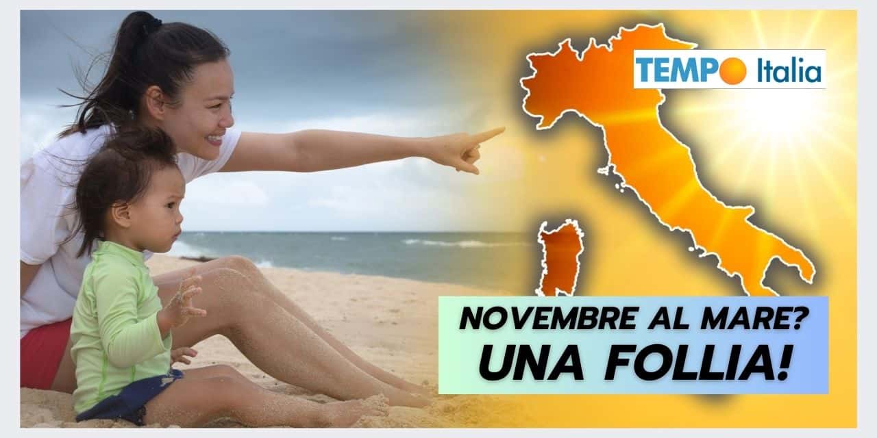 Novembre al mare: una follia meteo che pagheremo caro