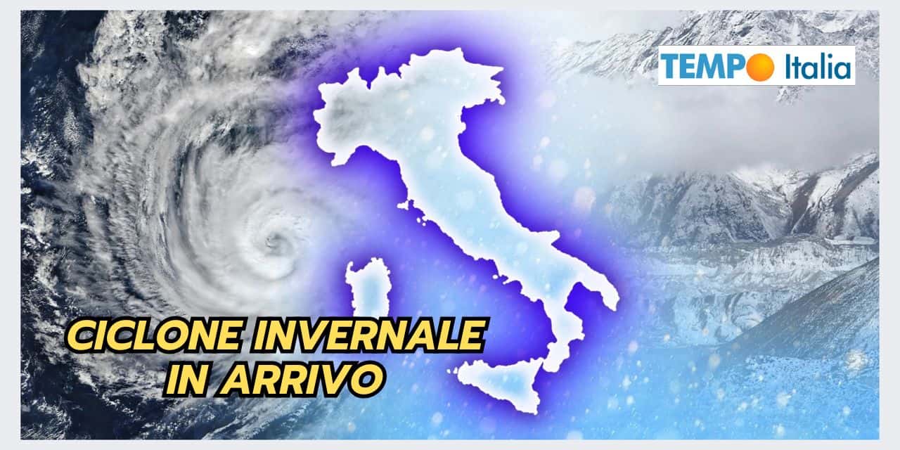 CICLONE INVERNALE in arrivo, ribaltone meteo inaspettato
