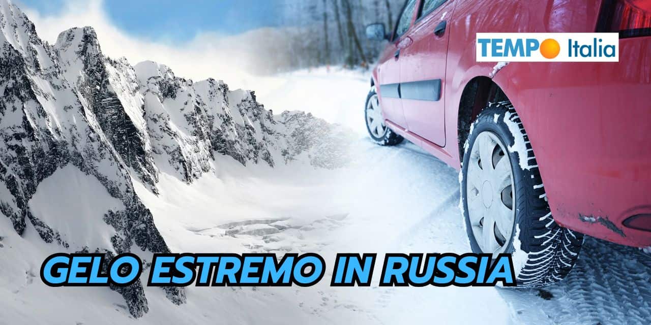 GELO PAZZESCO in Russia: ecco le conseguenze meteo per l'Italia 2 gelo estremo in russia