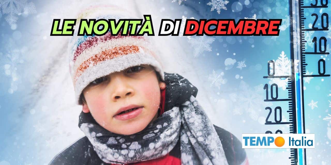 Le novità meteo di Dicembre che bisogna sapere