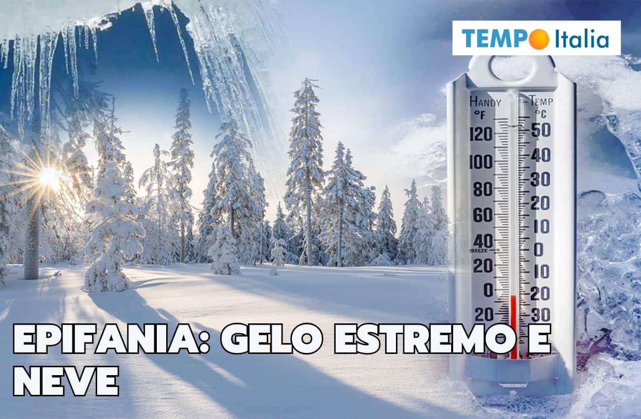 Meteo Epifania: affondo gelido da brividi e nevicate estreme