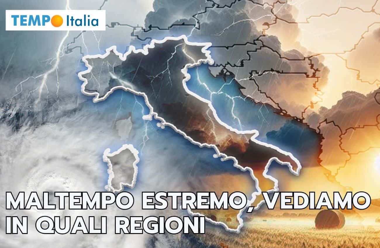 Meteo: MALTEMPO ESTREMO in tre regioni, vediamo quali