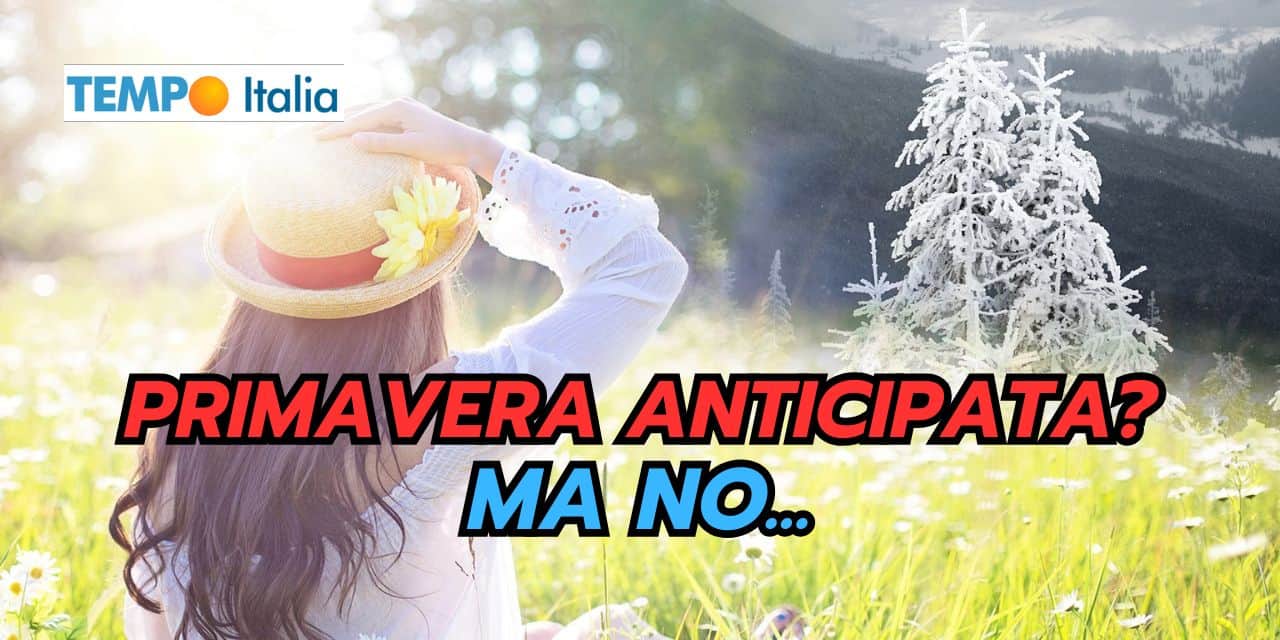 Primavera anticipata? Il meteo ha altri piani, di fatti…