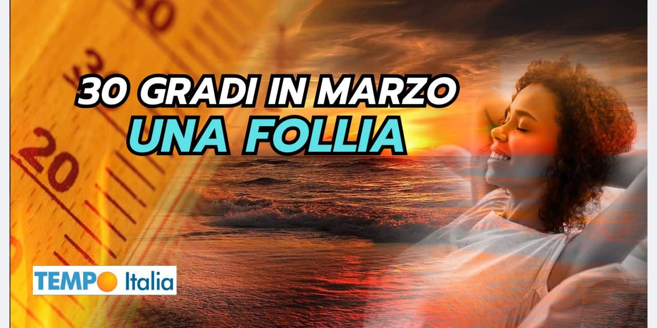 Meteo: improvvisa impennata, 30 GRADI in queste Regioni