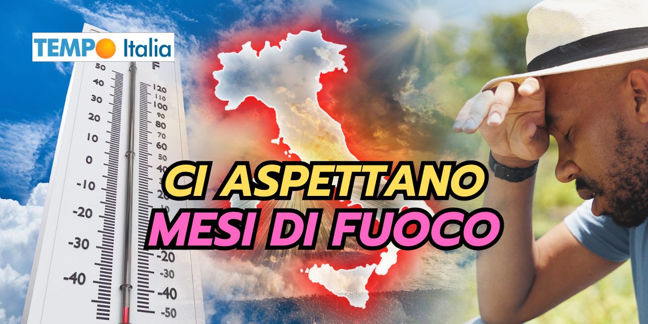 Meteo: ci aspettano mesi di fuoco