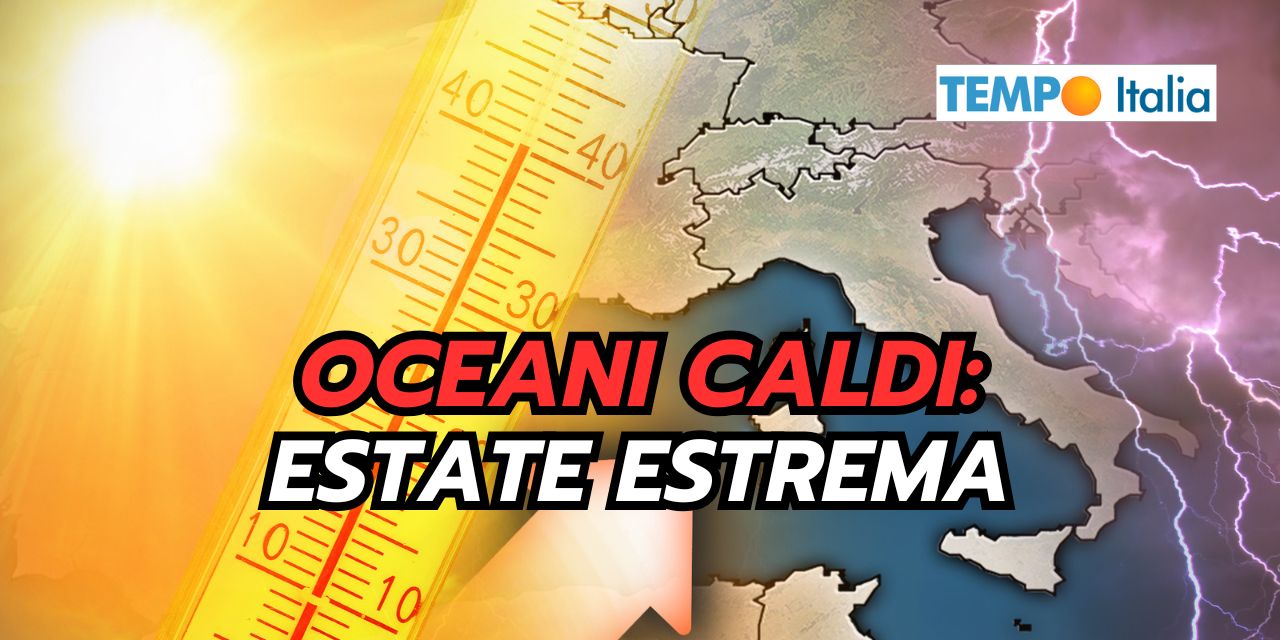 Oceani caldi e meteo estremo: vediamo le conseguenze