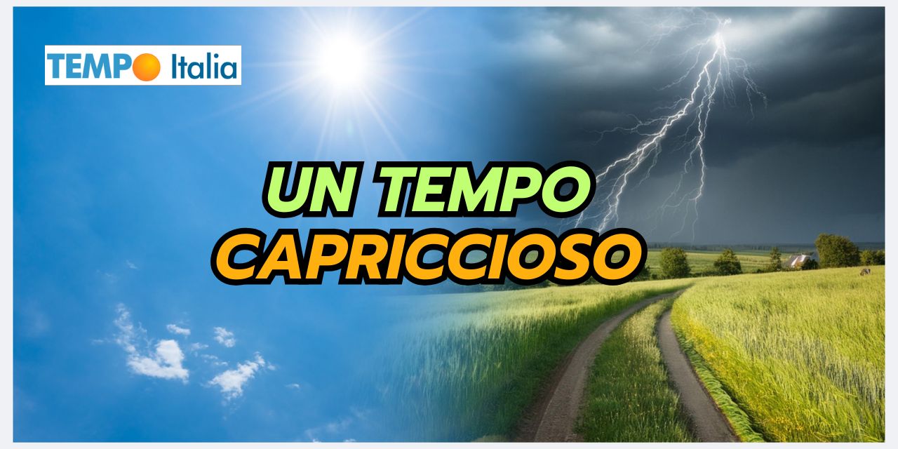 Meteo prossimi giorni: instabile e capriccioso, il caldo è lontano