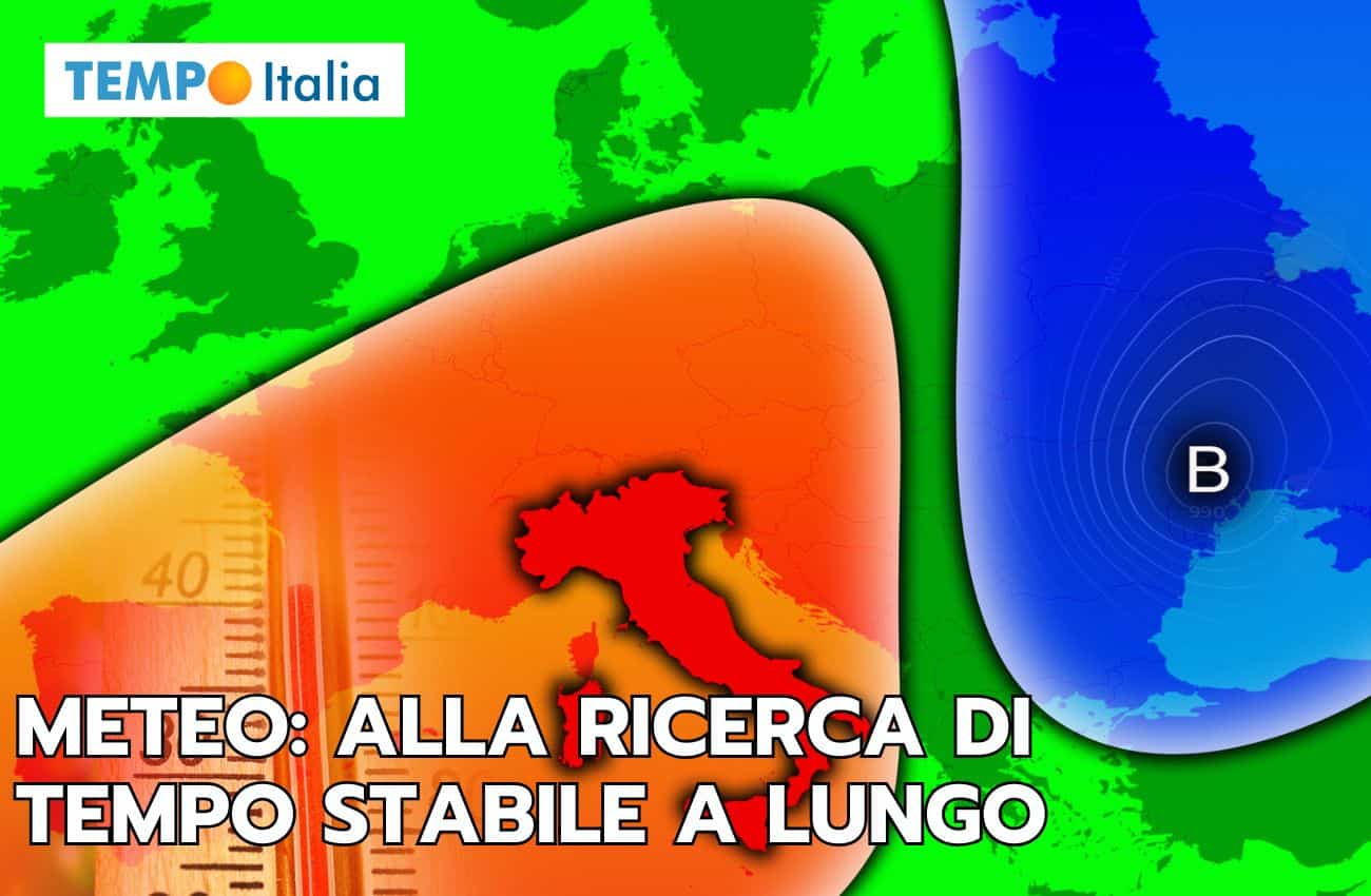 Meteo: alla ricerca della stabilità duratura