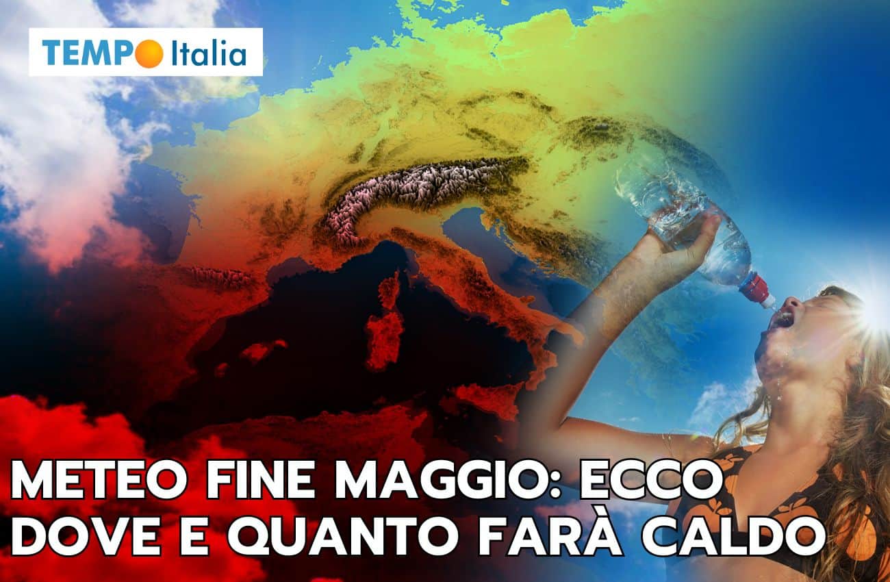 Meteo fine Maggio: l’estate scalpita e si prende la scena, ecco dove e quanto farà caldo