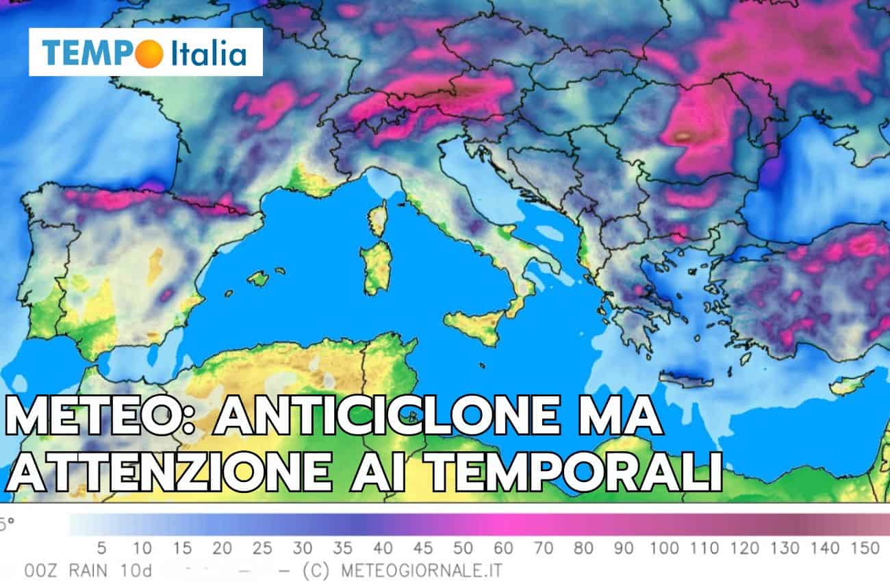 Meteo piogge 10 giorni: è ora dell’anticiclone, ma occhio ai temporali di calore