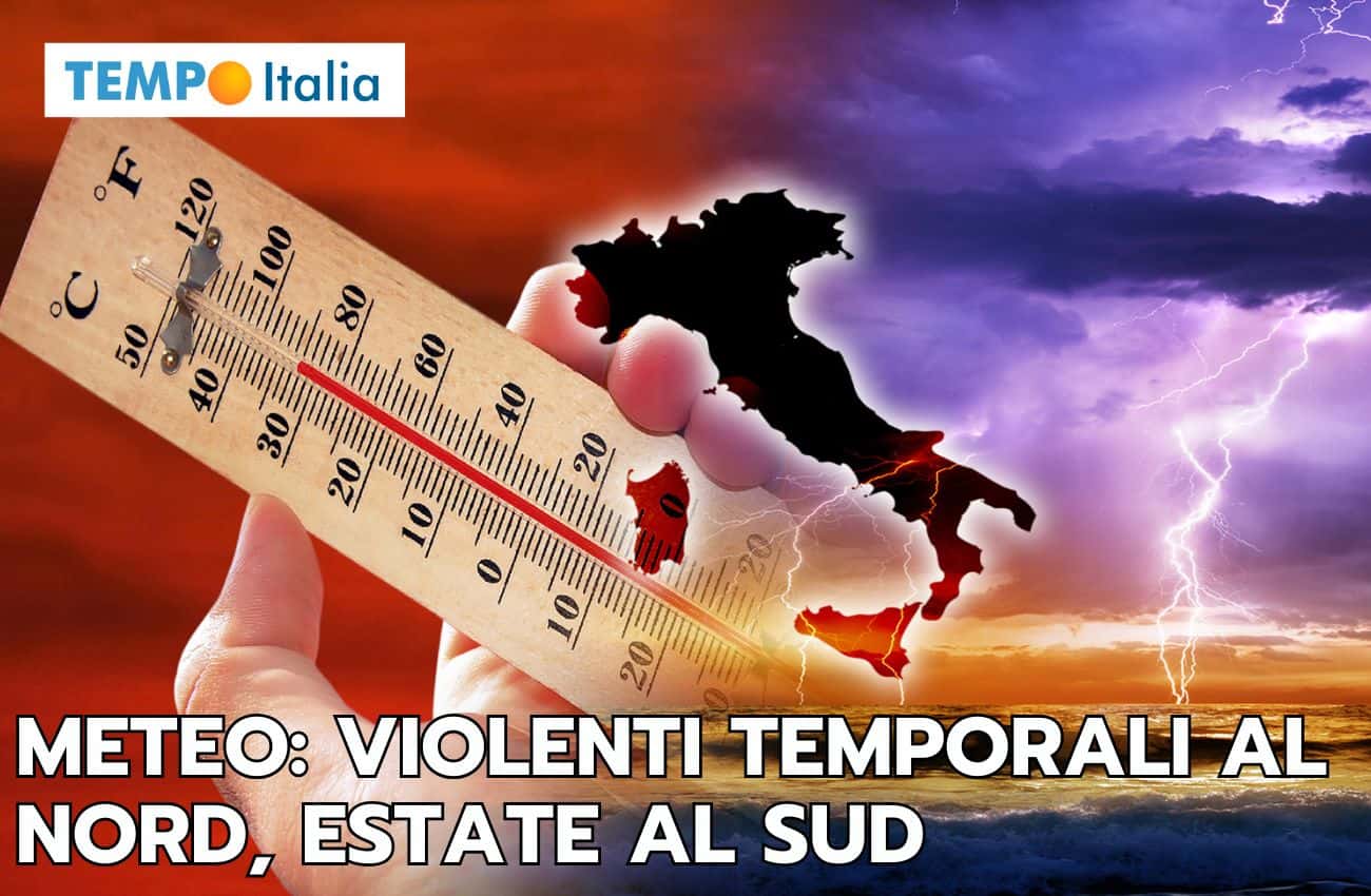 Meteo settimana: estate al Sud, temporali violenti al Nord