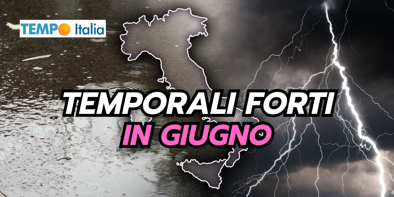 Giugno: concreto rischio eventi meteo estremi