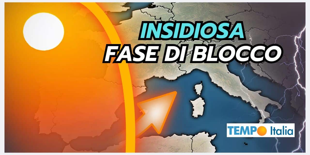 Meteo: pericolosa fase di blocco in arrivo